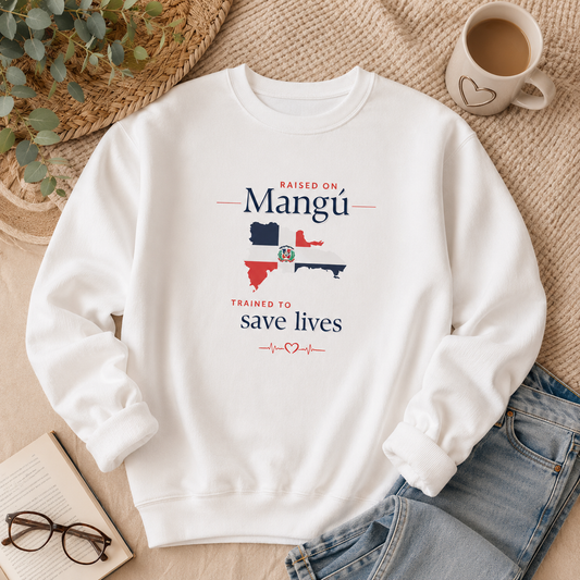 Raised on Mangú, Trained to Save Lives Sweatshirt | Dominican Healthcare Worker Crewneck